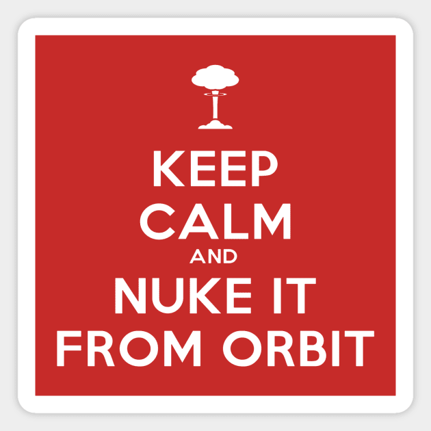 Keep Calm and Nuke it from Orbit Magnet by LordNeckbeard